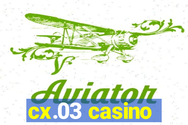 cx.03 casino