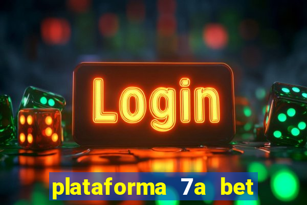 plataforma 7a bet 茅 confi谩vel