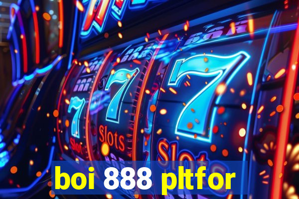 boi 888 pltfor