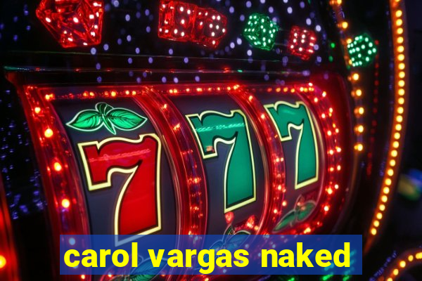 carol vargas naked