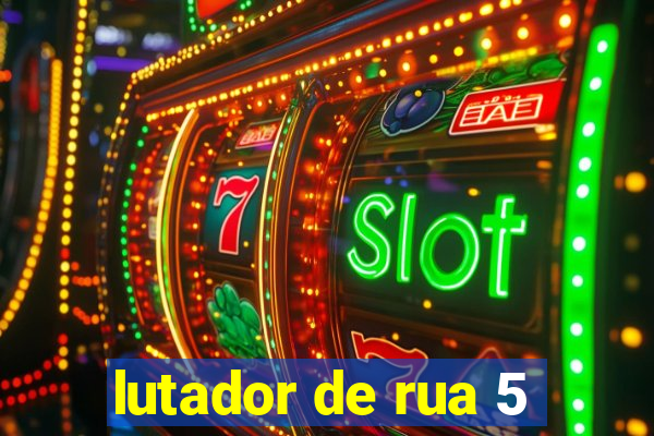 lutador de rua 5