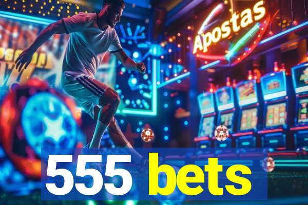 555 bets