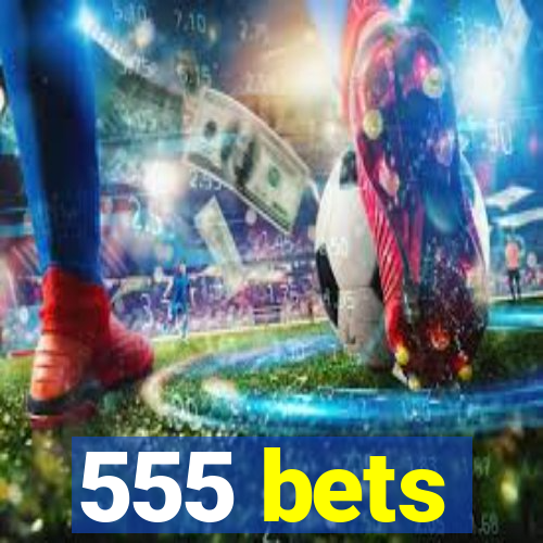 555 bets