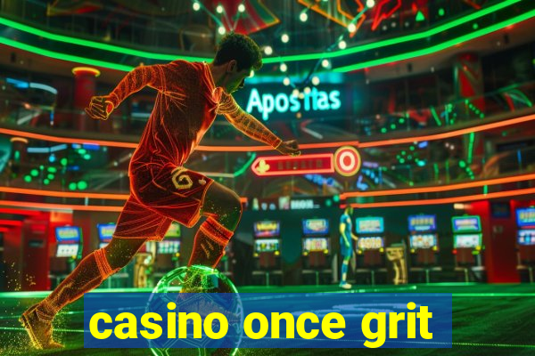 casino once grit