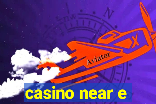 casino near e