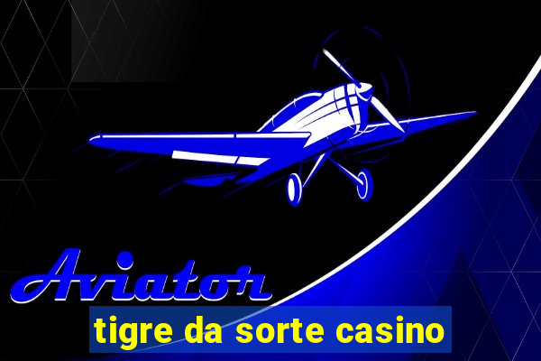 tigre da sorte casino