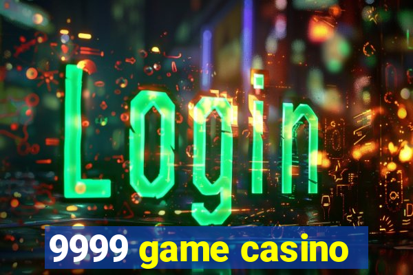 9999 game casino