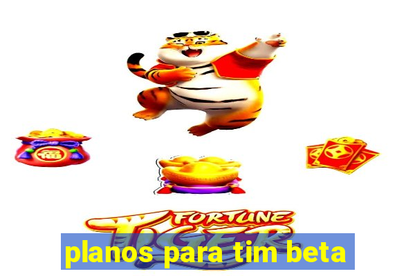 planos para tim beta