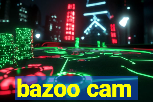 bazoo cam