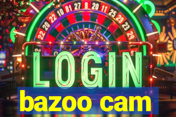 bazoo cam