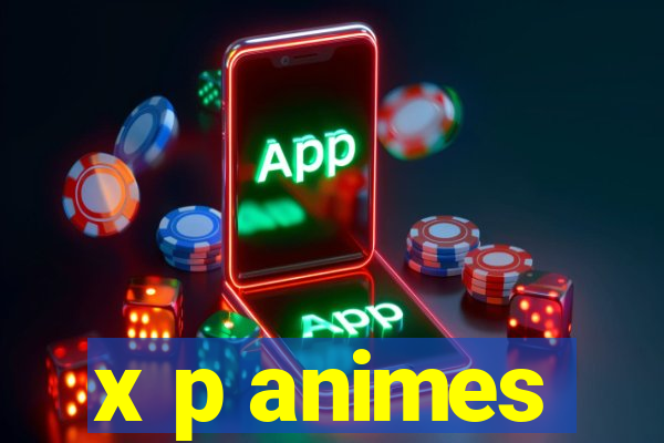 x p animes