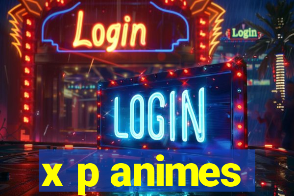 x p animes