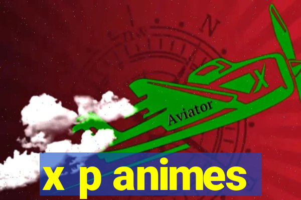 x p animes