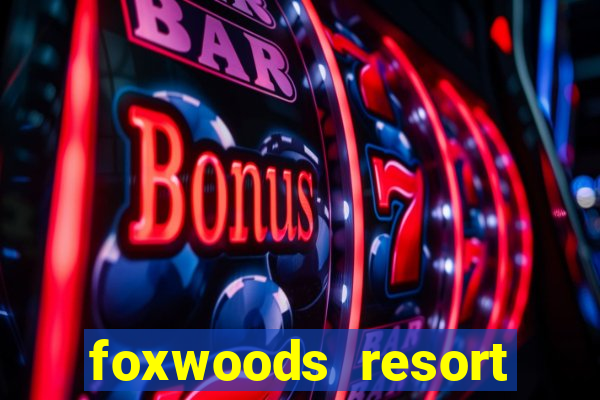 foxwoods resort casino ledyard connecticut