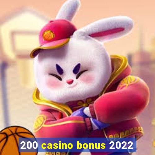 200 casino bonus 2022