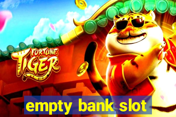 empty bank slot