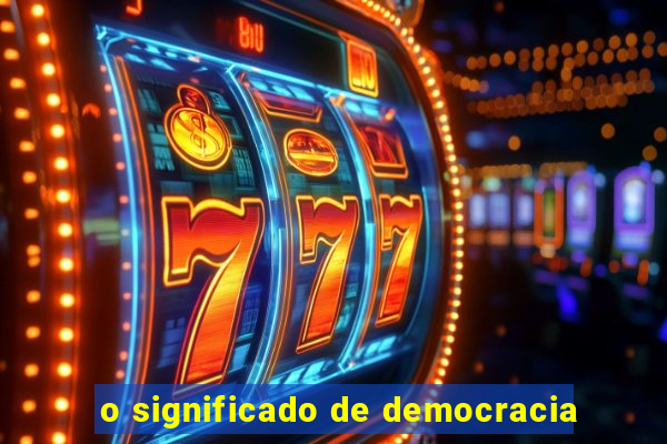 o significado de democracia