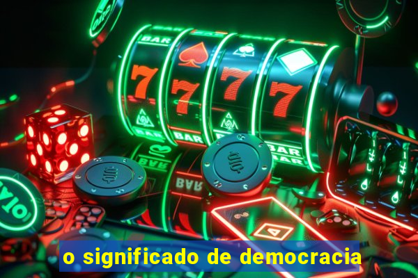 o significado de democracia