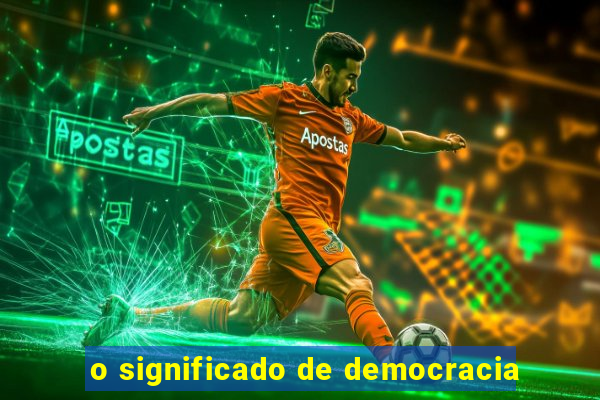 o significado de democracia