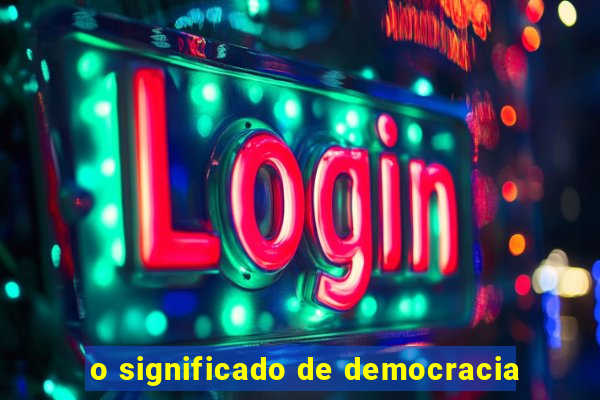 o significado de democracia