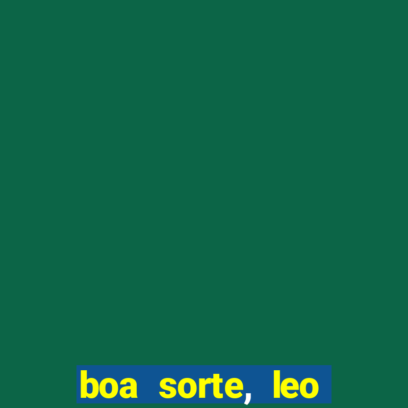 boa sorte, leo grande netflix