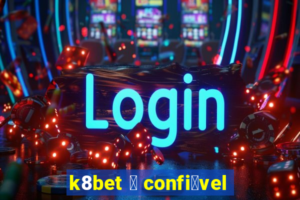 k8bet 茅 confi谩vel