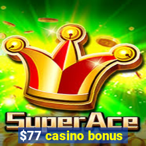 $77 casino bonus