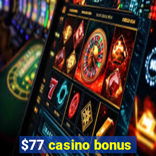 $77 casino bonus