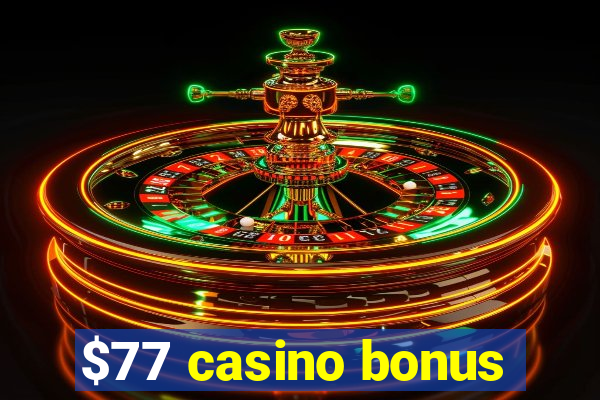 $77 casino bonus