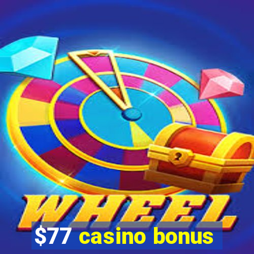 $77 casino bonus