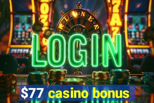 $77 casino bonus