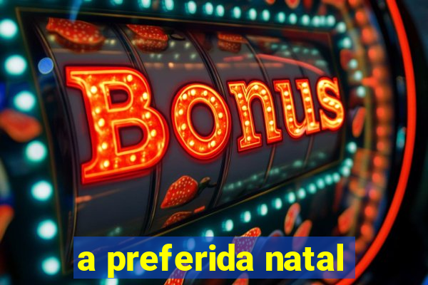 a preferida natal