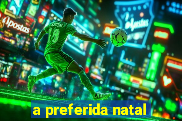 a preferida natal