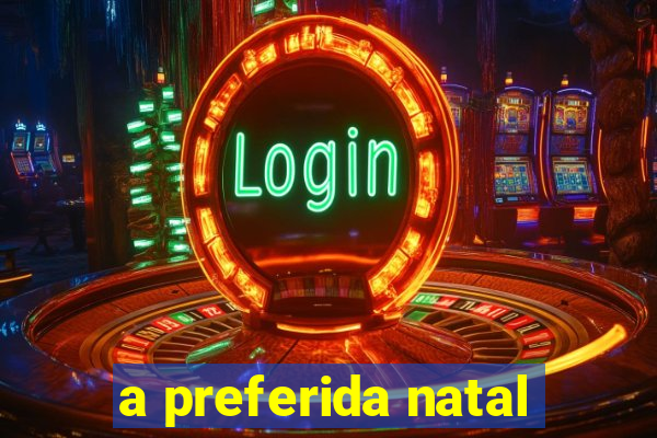 a preferida natal