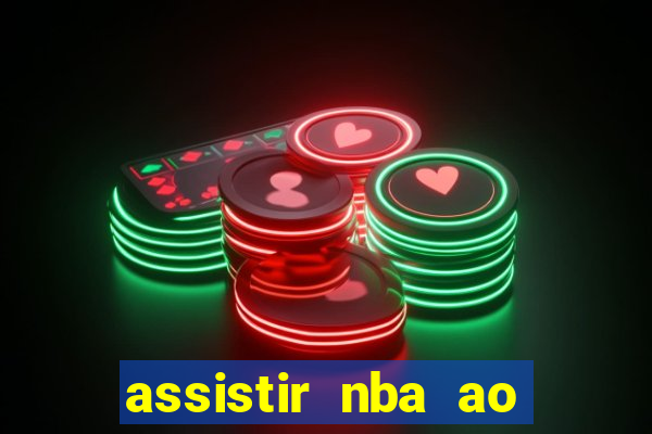 assistir nba ao vivo grátis multicanais