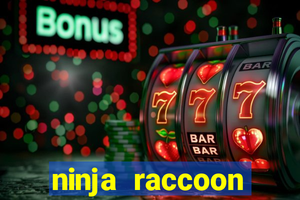 ninja raccoon frenzy slot