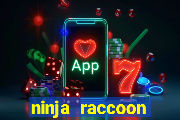 ninja raccoon frenzy slot