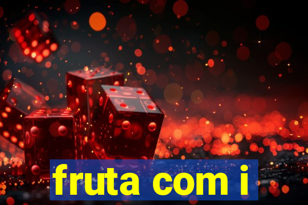 fruta com i