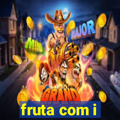 fruta com i