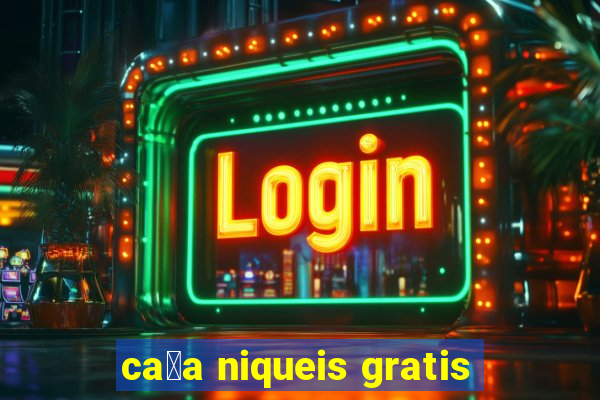 ca莽a niqueis gratis