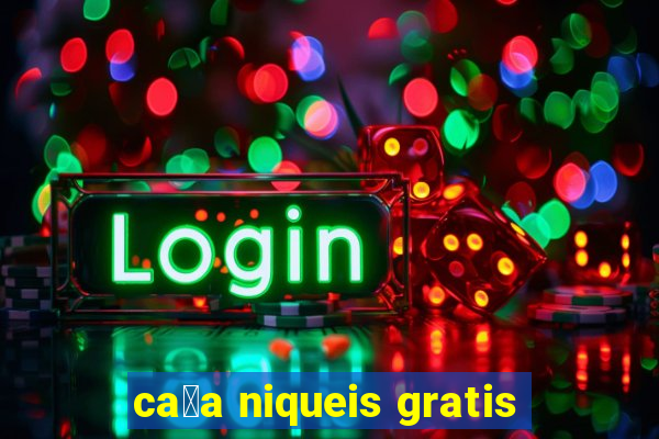 ca莽a niqueis gratis