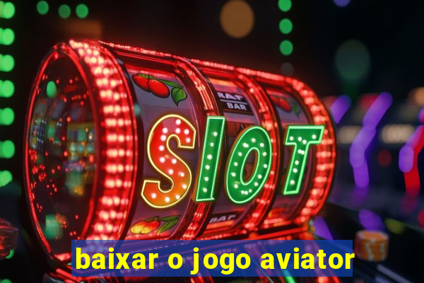 baixar o jogo aviator