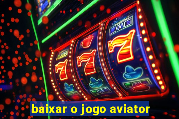 baixar o jogo aviator