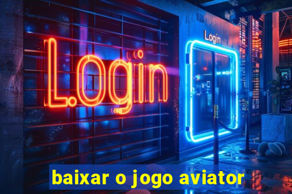 baixar o jogo aviator