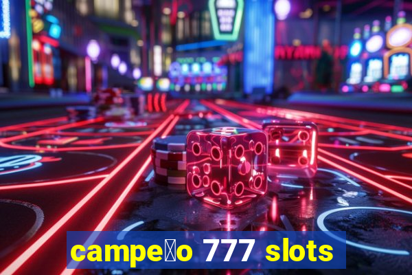 campe茫o 777 slots