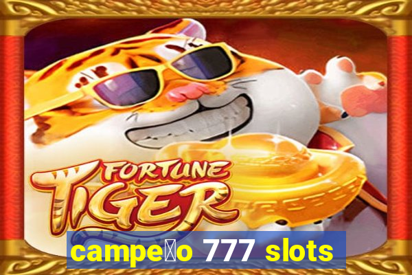 campe茫o 777 slots