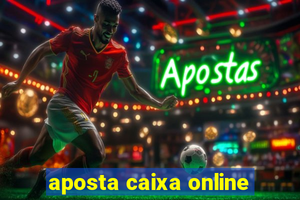 aposta caixa online