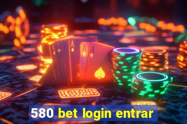 580 bet login entrar