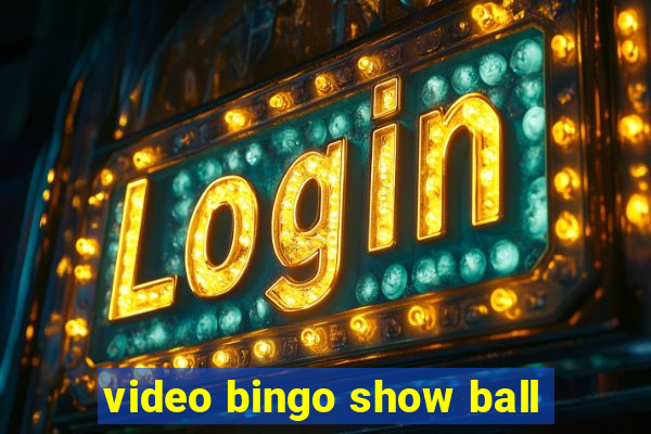 video bingo show ball