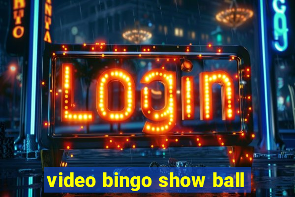 video bingo show ball